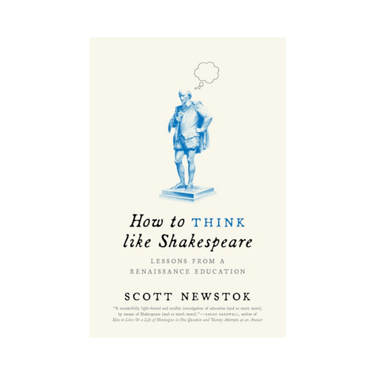 How to Think like Shakespeare: Lessons from a Renaissance Education