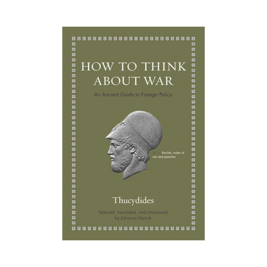 How to Think about War: An Ancient Guide to Foreign Policy