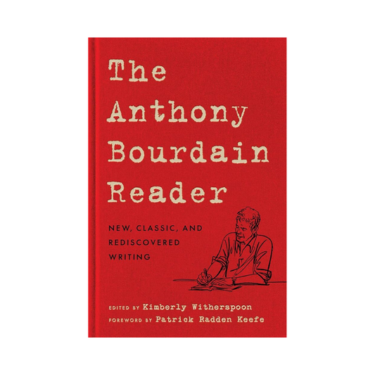 The Anthony Bourdain Reader: New, Classic and Rediscovered Writing