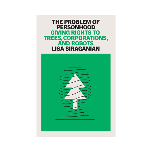 The Problem of Personhood: Giving Rights to Trees, Corporations and Robots