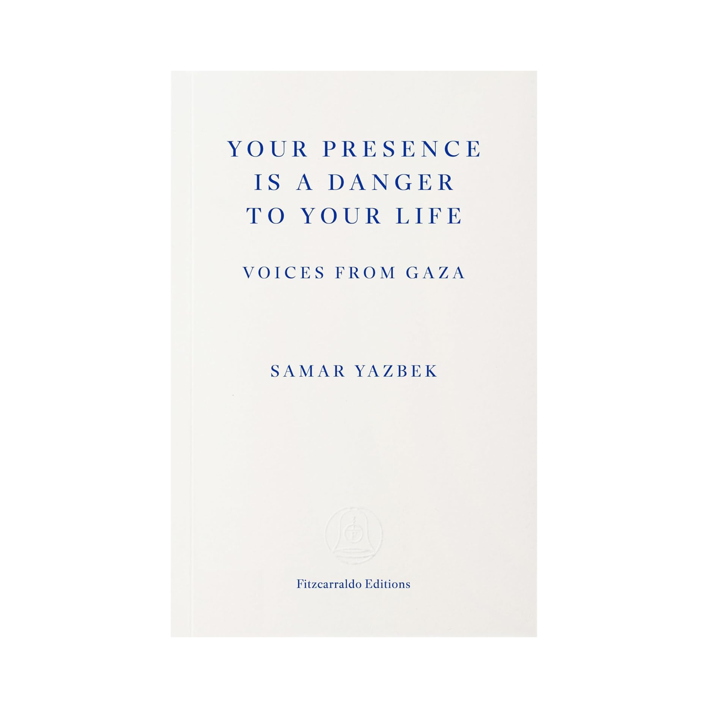 Your Presence Is a Danger to Your Life: Voices from Gaza