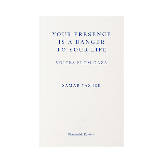Your Presence Is a Danger to Your Life: Voices from Gaza