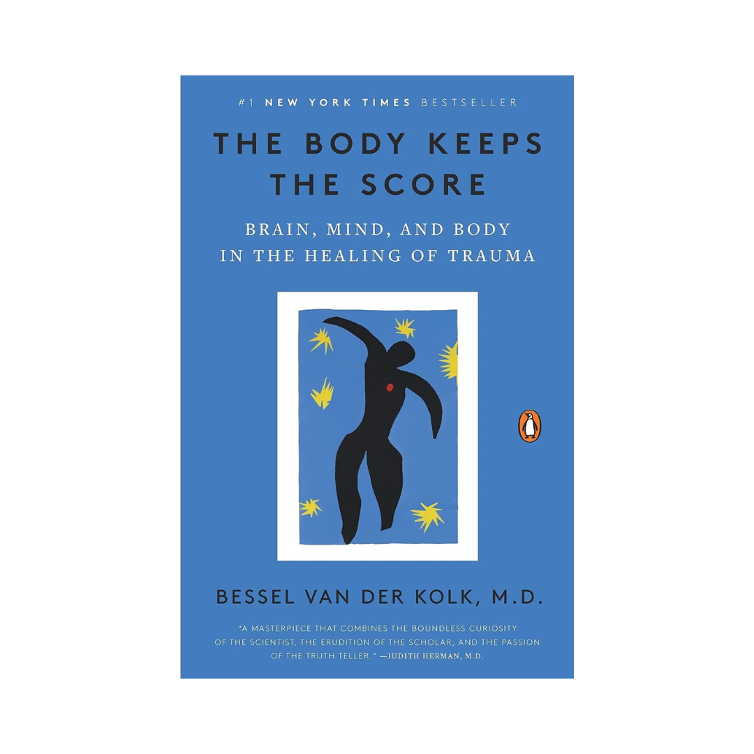 The Body Keeps the Score: Brain, Mind, and Body in the Healing of Trauma