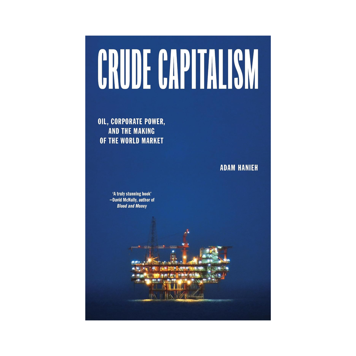 Crude Capitalism: Oil, Corporate Power, and the Making of the World Market