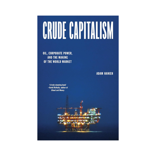 Crude Capitalism: Oil, Corporate Power, and the Making of the World Market