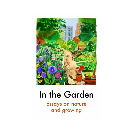 In the Garden: Essays on Nature and Growing
