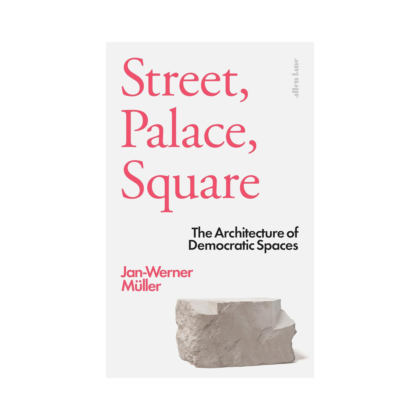 Street, Palace, Square: The Architecture of Democratic Spaces