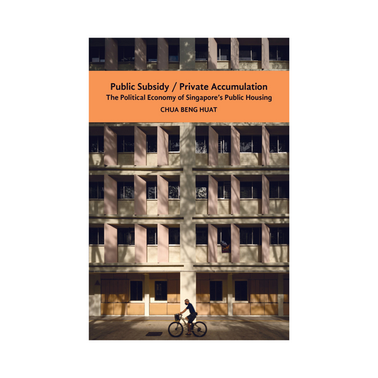 Public Subsidy, Private Accumulation: The Political Economy of Singapore's Public Housing