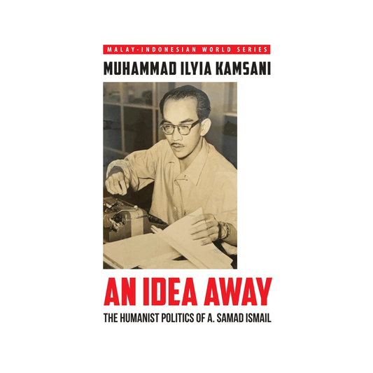 An Idea Away: The Humanist Politics of A. Samad Ismail