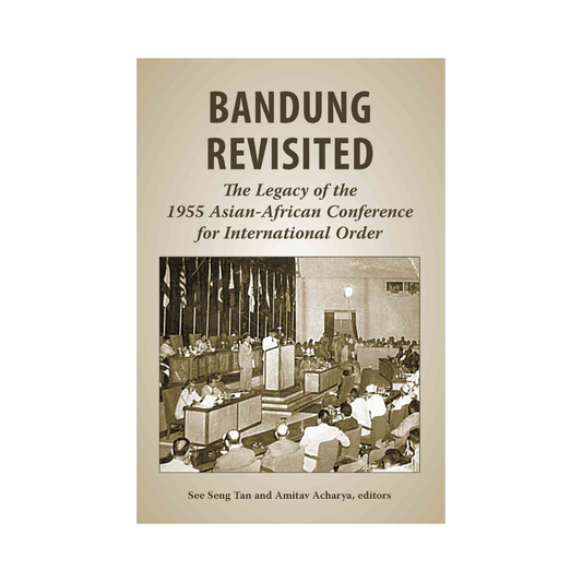 Bandung Revisited: The Legacy of the 1955 Asian-African Conference for International Order