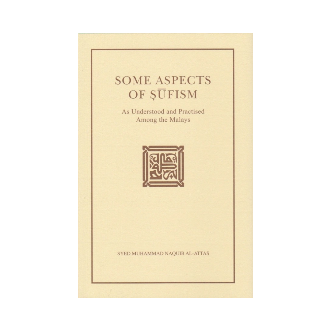 Some Aspects of Sufism as Understood and Practised Among the Malays