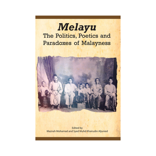 Melayu: The Politics, Poetics and Paradoxes of Malayness