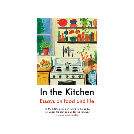 In the Kitchen: Essays on Food and Life