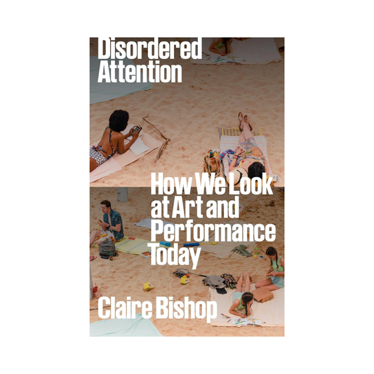 Disordered Attention: How We Look at Art and Performance Today