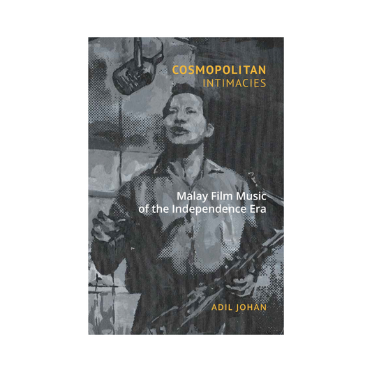 Cosmopolitan Intimacies: Malay Film Music of the Independence Era