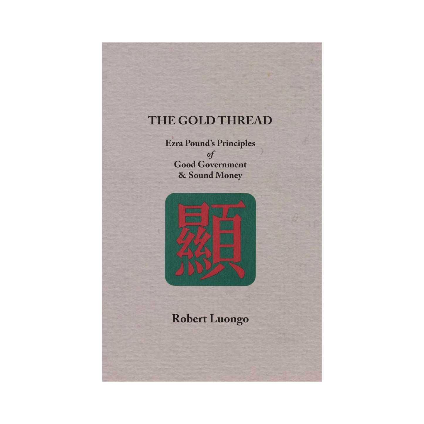 The Gold Thread: Ezra Pound's Principles of Good Government and Sound Money