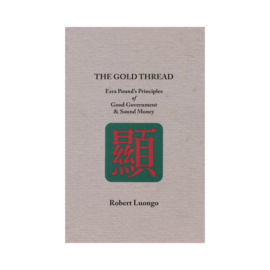 The Gold Thread: Ezra Pound's Principles of Good Government and Sound Money