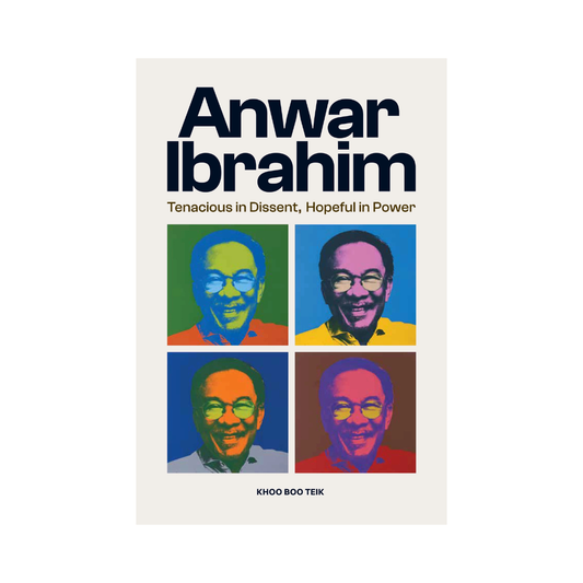 Anwar Ibrahim: Tenacious in Dissent, Hopeful in Power
