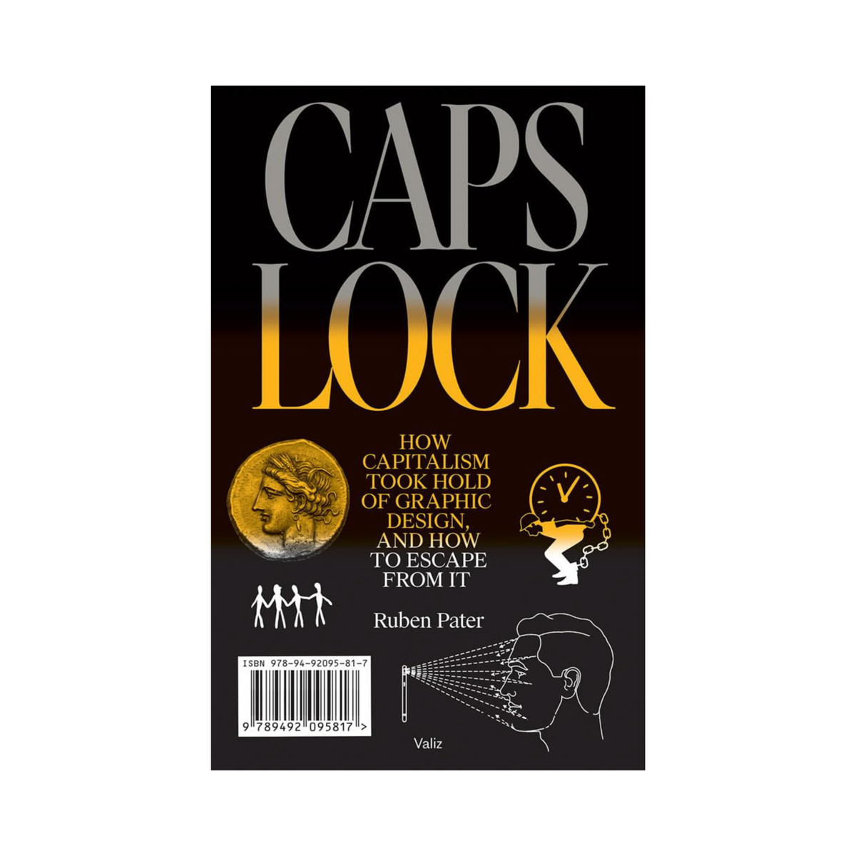 CAPS LOCK: How Capitalism Took Hold of Graphic Design, and How to Escape from It