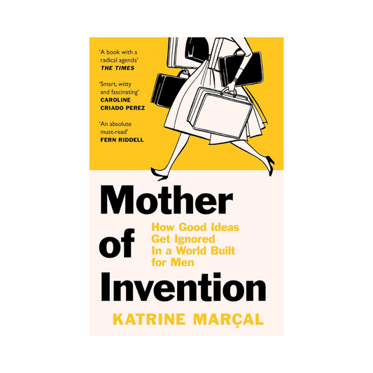 Mother of Invention: How Good Ideas Get Ignored in a World Built for Men