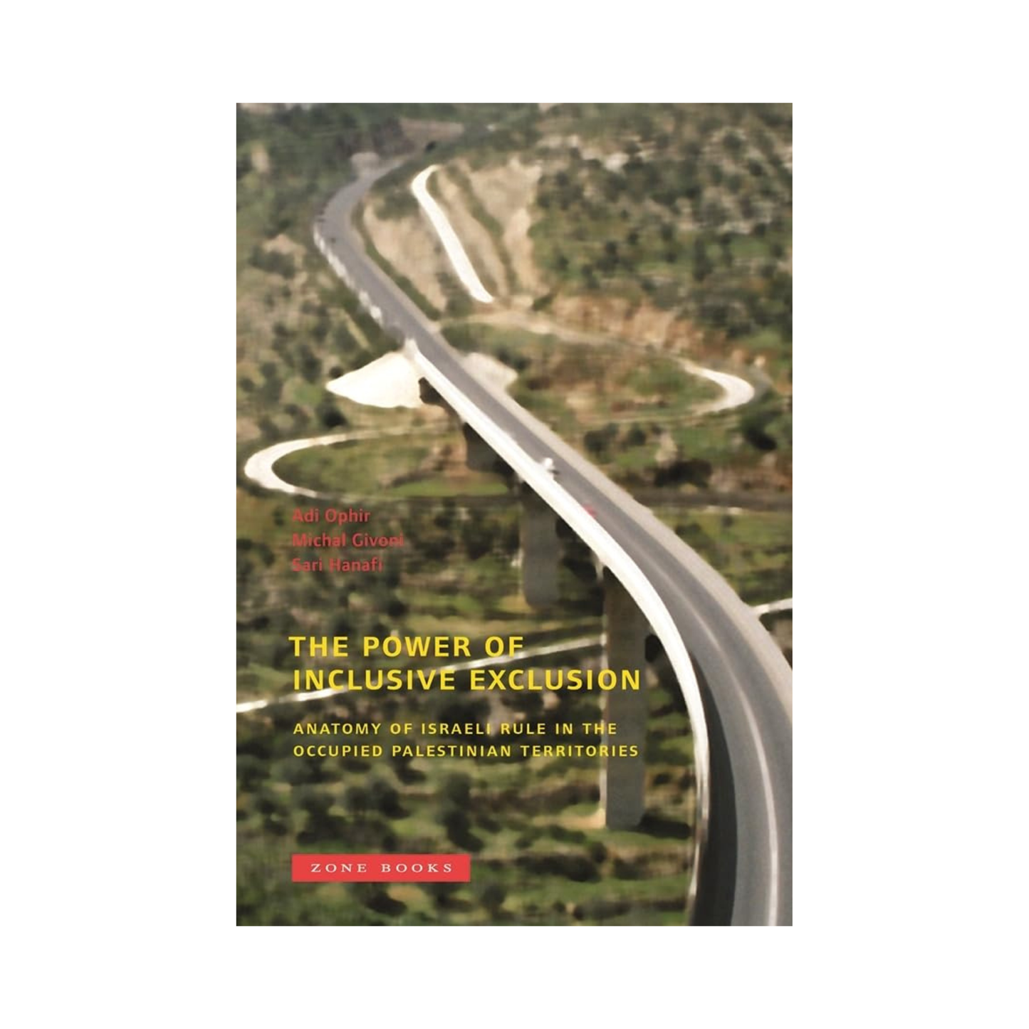 The Power of Inclusive Exclusion: Anatomy of Israeli Rule in the Occupied Palestinian Territories