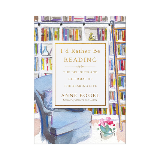 I'd Rather Be Reading: The Delights and Dilemmas of the Reading Life