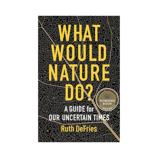 What Would Nature Do?: A Guide for Our Uncertain Times