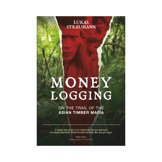 Money Logging: On the Trail of the Asian Timber Mafia