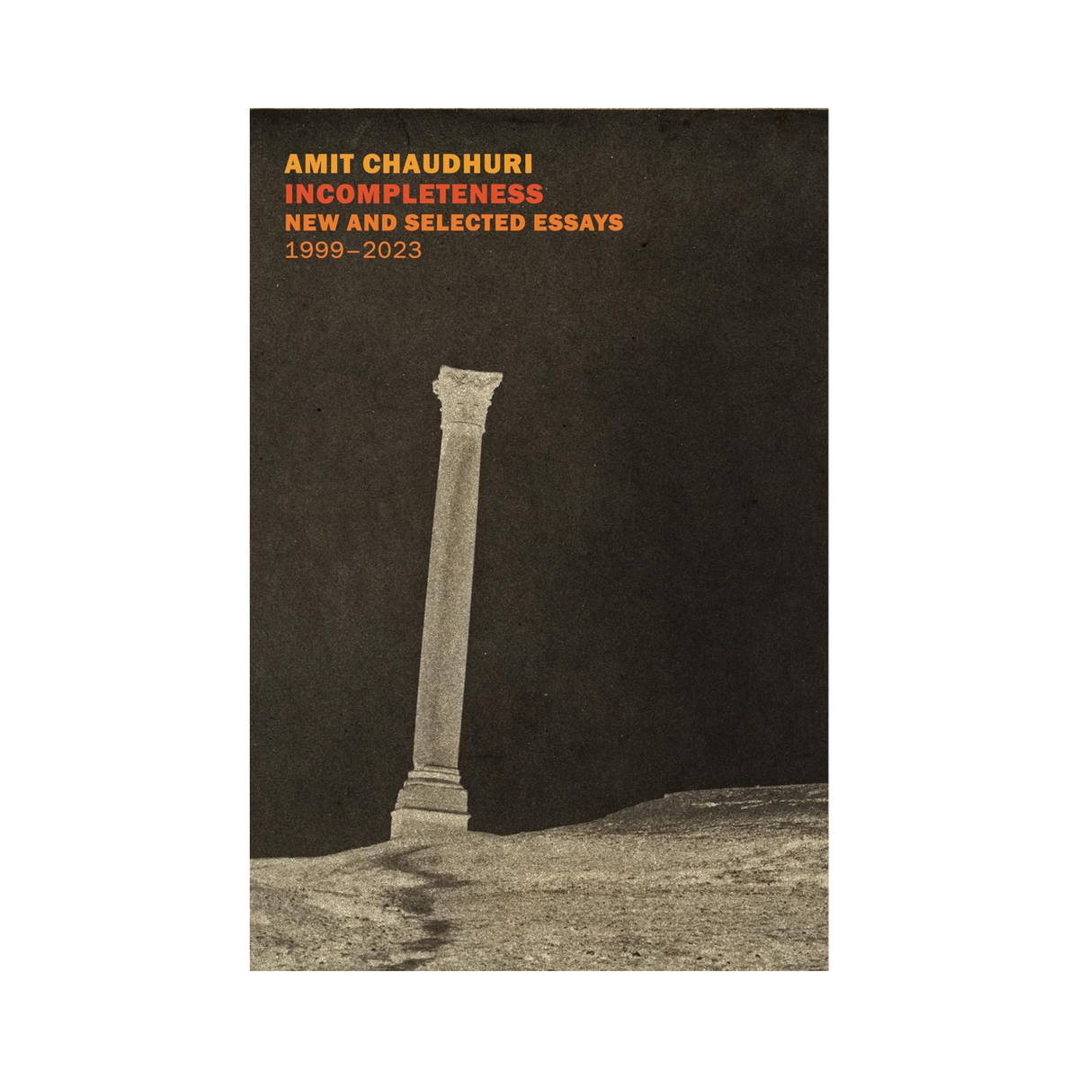 Incompleteness: New and Selected Essays, 1999-2023