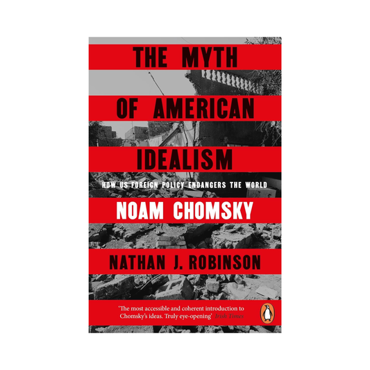 The Myth of American Idealism: How U.S. Foreign Policy Endangers the World