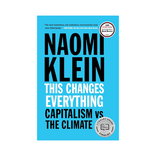This Changes Everything: Capitalism vs. The Climate