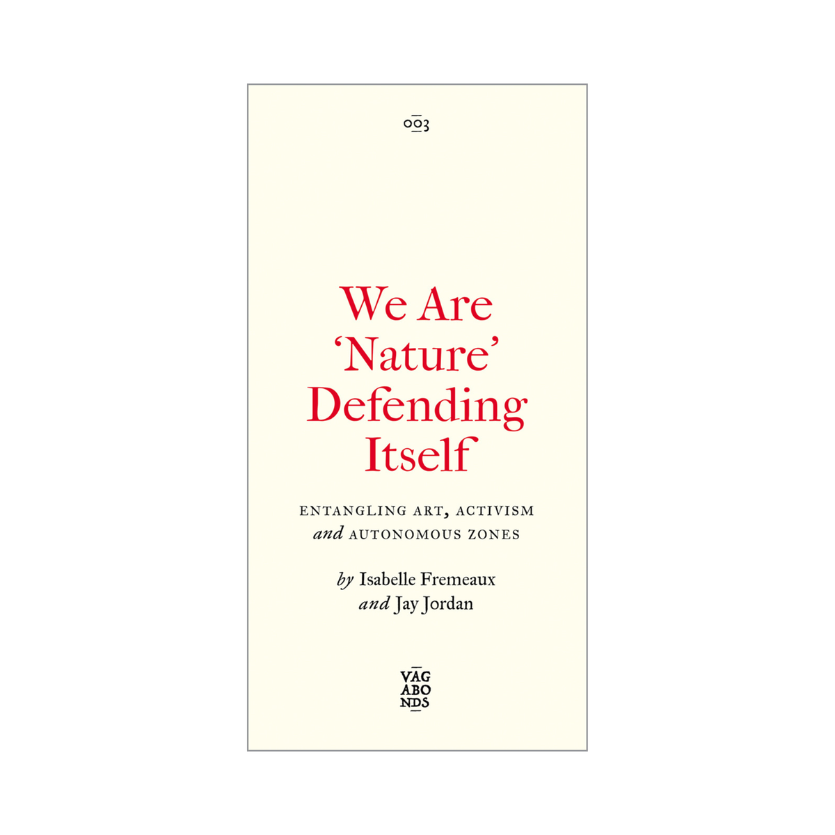We Are ‘Nature’ Defending Itself: Entangling Art, Activism and Autonomous Zones