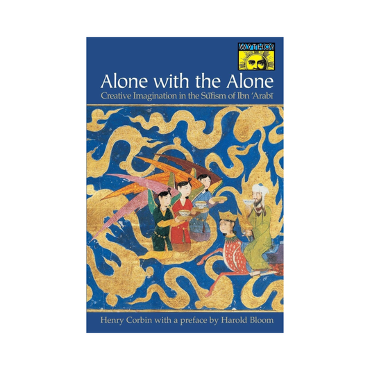 Alone with the Alone: Creative Imagination in the Sūfism of Ibn' Arabi