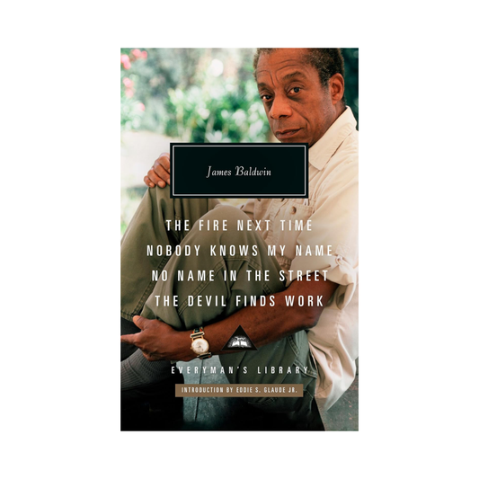 The Fire Next Time; Nobody Knows My Name; No Name in the Street; The Devil FindsWork: Introduction by Eddie S. Glaude Jr. (Everyman's Library Contemporary Classics Series)