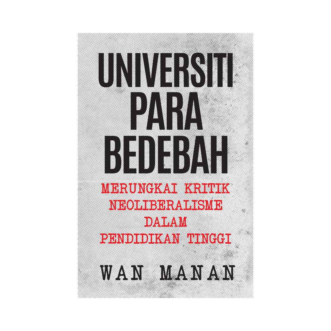 Universiti Para Bedebah: Merungkai Kritik Neoliberalisme dalam Pendidikan Tinggi