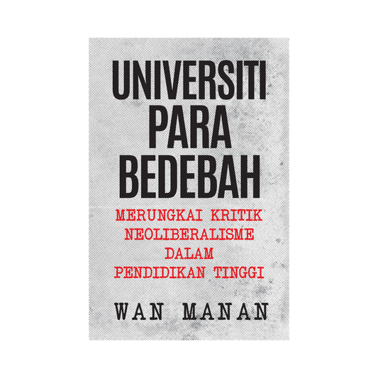 Universiti Para Bedebah: Merungkai Kritik Neoliberalisme dalam Pendidikan Tinggi