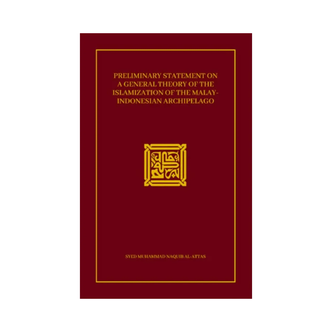 Preliminary Statement on A General Theory of the Islamization of the Malay-Indonesian Archipelago