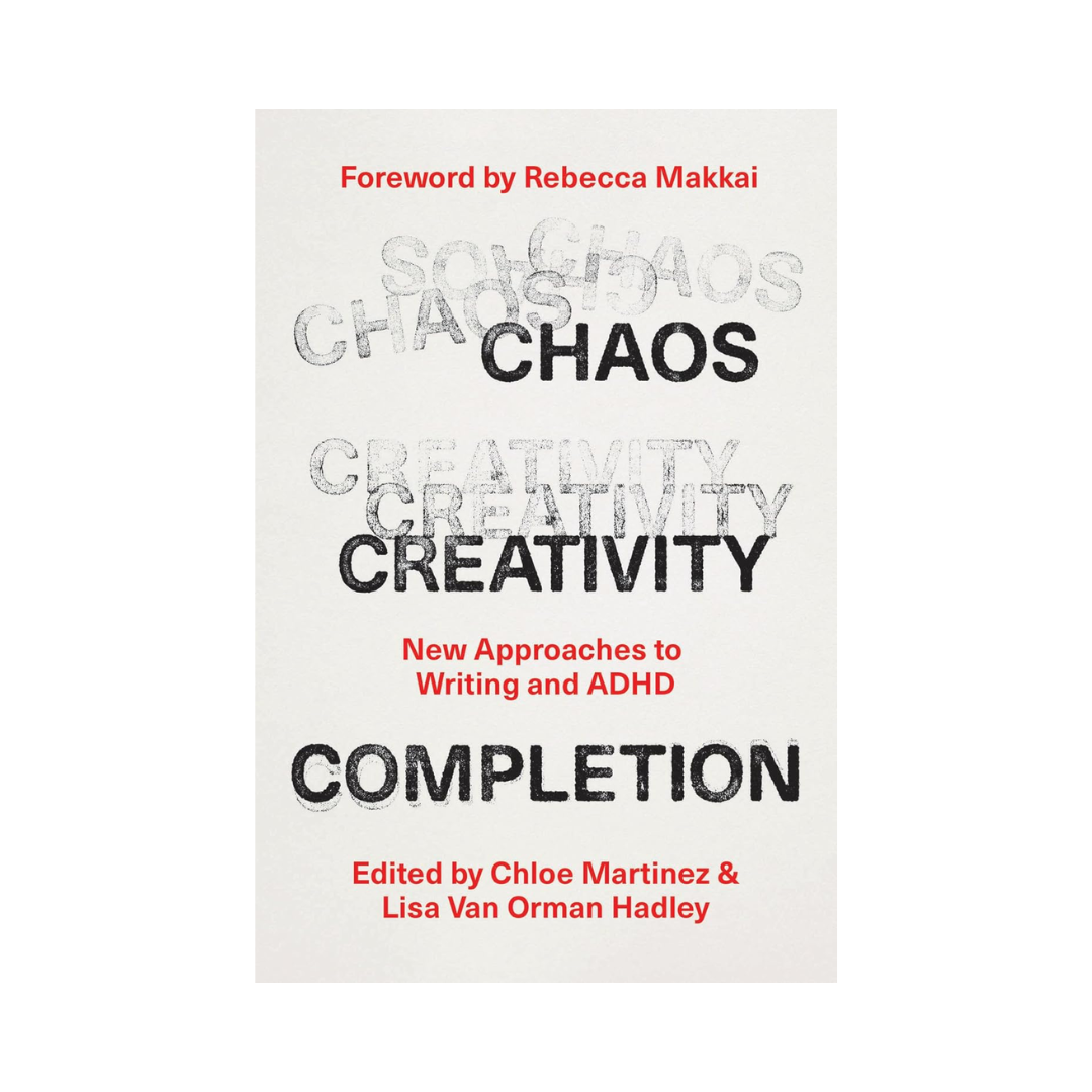 Chaos, Creativity, Completion: New Approaches to Writing and ADHD