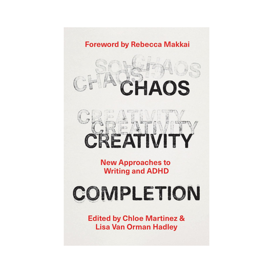 Chaos, Creativity, Completion: New Approaches to Writing and ADHD