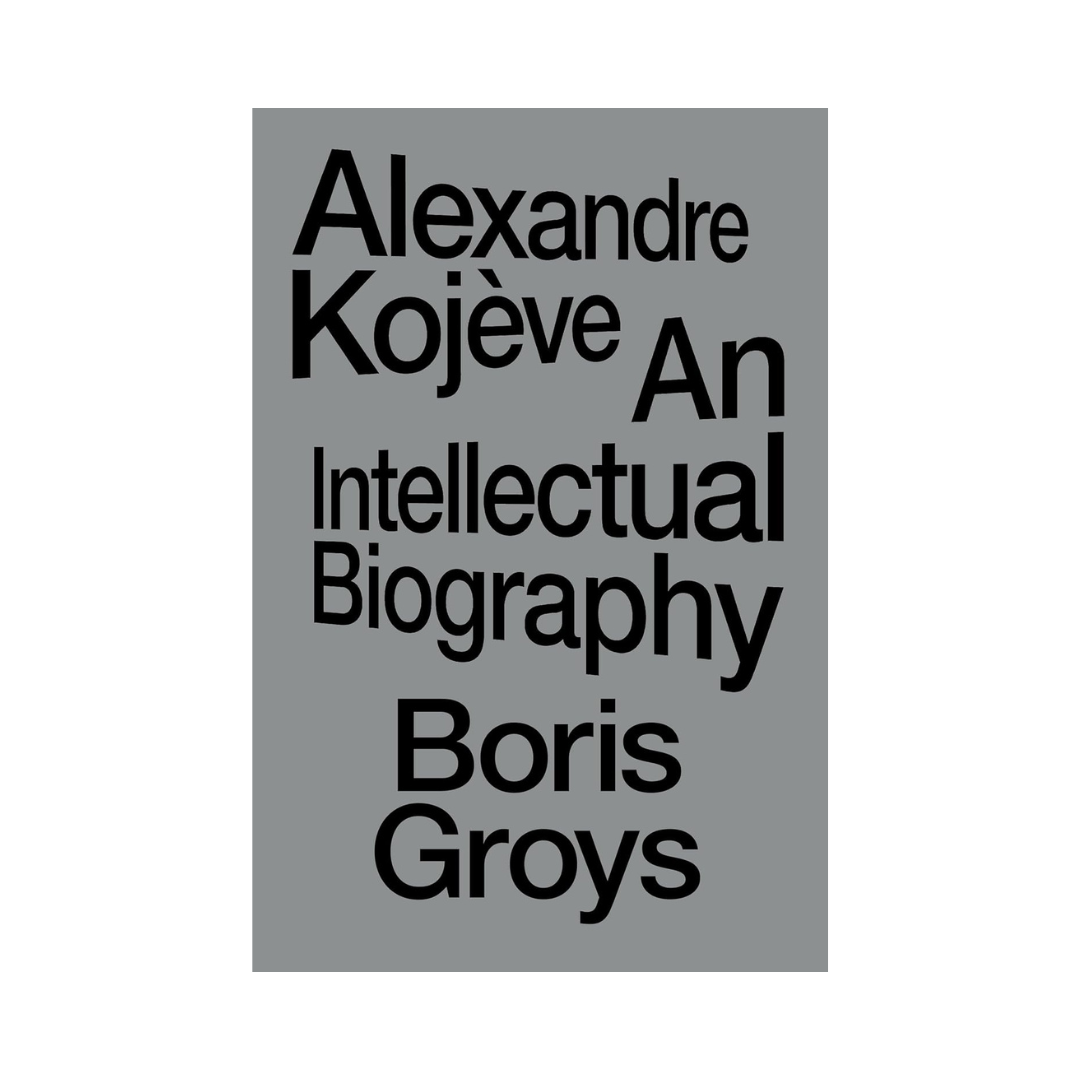 Alexandre Kojève: An Intellectual Biography