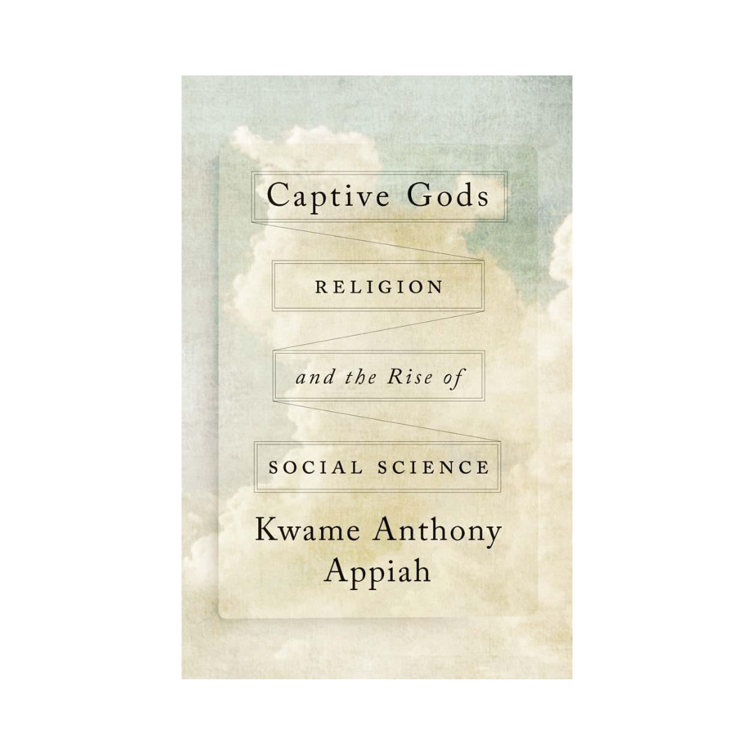 Captive Gods: Religion and the Rise of Social Science (The Terry Lectures Series)