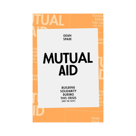 Mutual Aid: Building Solidarity During This Crisis (and the Next)