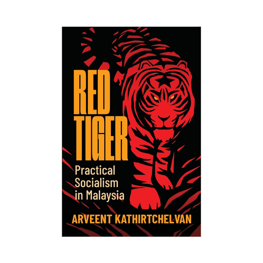 Red Tiger: Practical Socialism in Malaysia