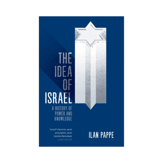 The Idea of Israel: A History of Power and Knowledge - Ilan Pappe